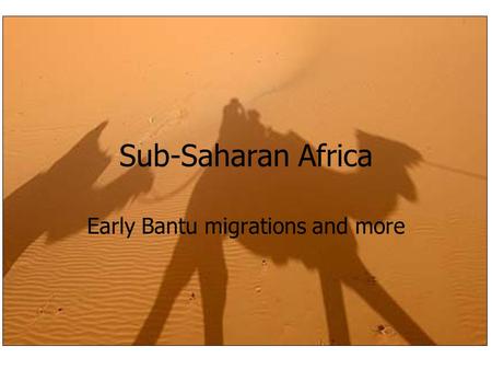 Sub-Saharan Africa Early Bantu migrations and more.