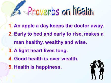 on health Proverbs 1. An apple a day keeps the doctor away.