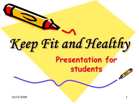 Keep Fit and Healthy Presentation for students 10/13/20151.