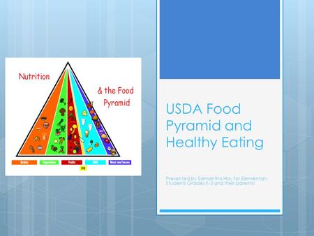 USDA Food Pyramid and Healthy Eating Presented by Samantha Hay for Elementary Students Grades K-3 and their parents!