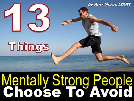 Choose To Avoid by Amy Morin, LCSW Mentally Strong People.