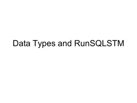 Data Types and RunSQLSTM. Agenda Lab 1 demo this week –Bring your lab notes! Create your own Data Types Label on Authority RunSQLstm.