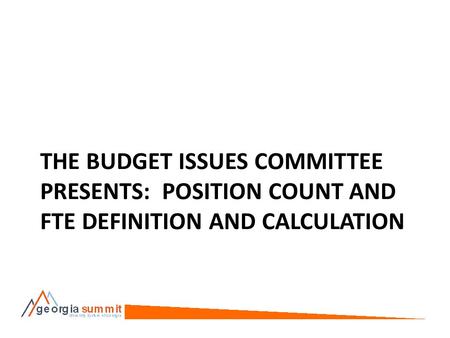 THE BUDGET ISSUES COMMITTEE PRESENTS: POSITION COUNT AND FTE DEFINITION AND CALCULATION.