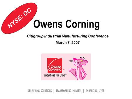 Owens Corning Citigroup Industrial Manufacturing Conference March 7, 2007 NYSE: OC.