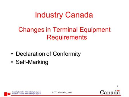 Industry Canada  /strategis.ic.gc.ca Industrie Canada  /strategis.ic.gc.ca CCT March 14, 2002 1 Industry Canada Changes in Terminal Equipment.