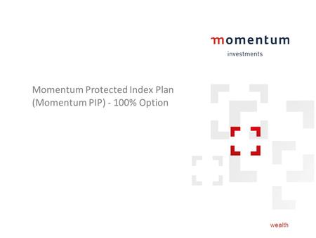 Momentum Protected Index Plan (Momentum PIP) - 100% Option