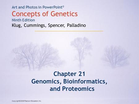 Copyright © 2009 Pearson Education, Inc. Art and Photos in PowerPoint ® Concepts of Genetics Ninth Edition Klug, Cummings, Spencer, Palladino Chapter 21.