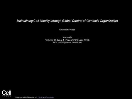 Maintaining Cell Identity through Global Control of Genomic Organization Gioacchino Natoli Immunity Volume 33, Issue 1, Pages 12-24 (July 2010) DOI: 10.1016/j.immuni.2010.07.006.
