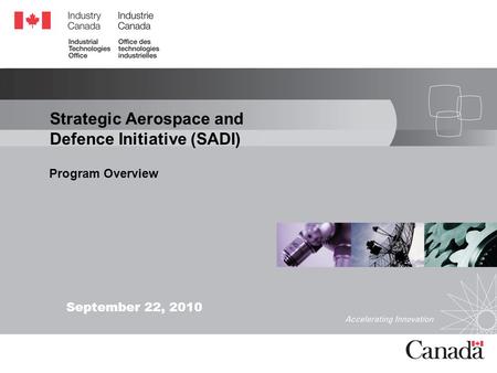 September 22, 2010 Strategic Aerospace and Defence Initiative (SADI) Program Overview.