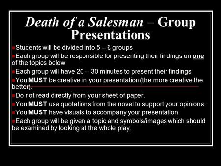 Death of a Salesman – Group Presentations Students will be divided into 5 – 6 groups Each group will be responsible for presenting their findings on one.