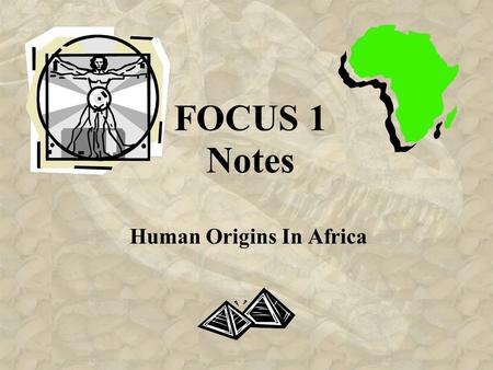 FOCUS 1 Notes Human Origins In Africa. No written records of prehistoric peoples Prehistory dates back to 5,000 years ago.