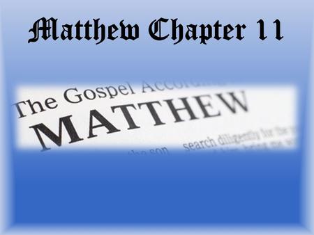 Matthew Chapter 11. Matthew 11:16-19 16 But to what shall I compare this generation? It is like children sitting in the market places, who call.