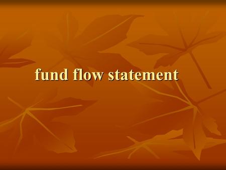 Fund flow statement. fund net working capital net working capital Current assets - current liability Current assets - current liability.