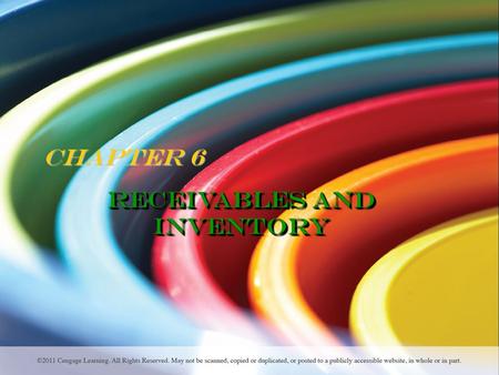 Chapter 6 Receivables and Inventory. Learning Objectives After studying this chapter, you should be able to…  Describe the common classifications of.