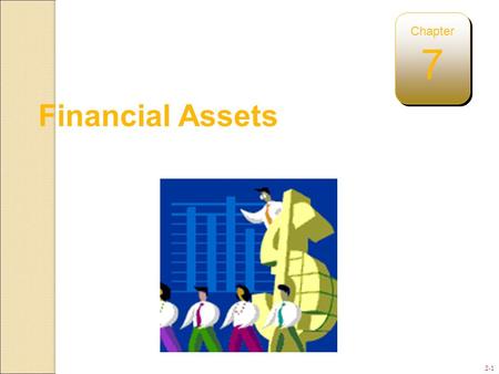 Chapter 7 Financial Assets Chapter 7: Financial Assets.