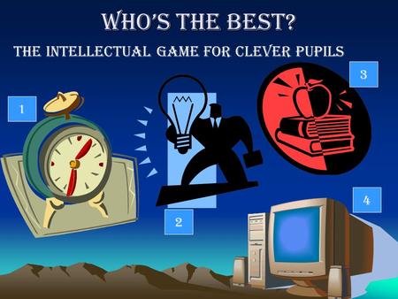 Who’s the Best? The intellectual game for clever pupils 1 2 3 4.