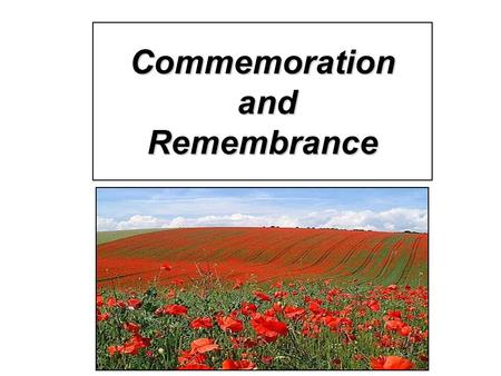 Commemoration and Remembrance. The guns fell silent… 11 am 11/11/18 the armistice came into effect Greeted with celebration and relief Memories of those.