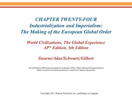CHAPTER TWENTY-FOUR Industrialization and Imperialism: The Making of the European Global Order World Civilizations, The Global Experience AP* Edition,