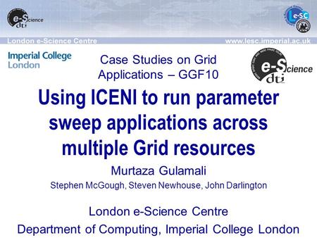 Using ICENI to run parameter sweep applications across multiple Grid resources Murtaza Gulamali Stephen McGough, Steven Newhouse, John Darlington London.