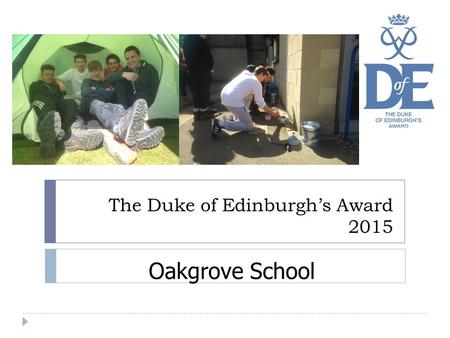 The Duke of Edinburgh’s Award 2015 Oakgrove School.