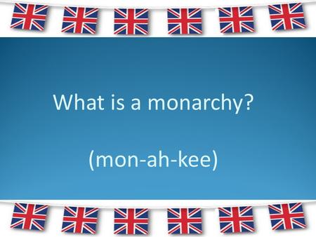 What is a monarchy? (mon-ah-kee)