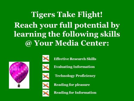 Tigers Take Flight! Reach your full potential by learning the following Your Media Center: Evaluating Information Technology Proficiency Reading.