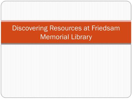 Discovering Resources at Friedsam Memorial Library.