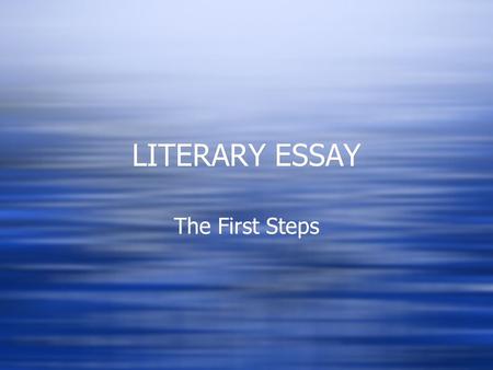LITERARY ESSAY The First Steps. Writing the Thesis Statement  You must read the book.  You must understand the book.  You must think about what the.