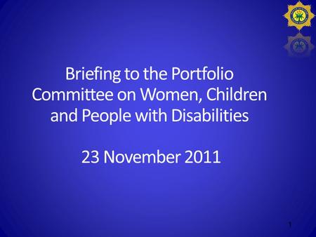 Briefing to the Portfolio Committee on Women, Children and People with Disabilities 23 November 2011 1.