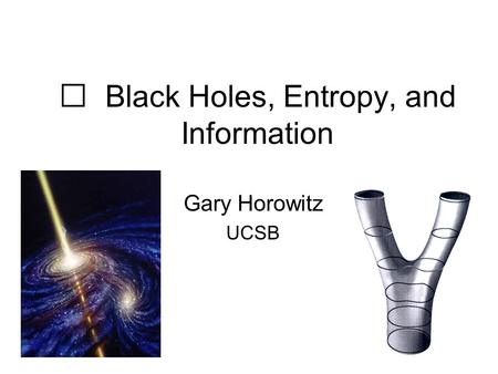Black Holes, Entropy, and Information Gary Horowitz UCSB.