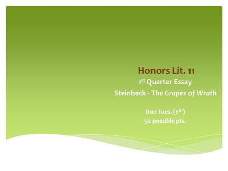 Honors Lit. 11 1 st Quarter Essay Steinbeck - The Grapes of Wrath Due Tues. (6 th ) 50 possible pts.