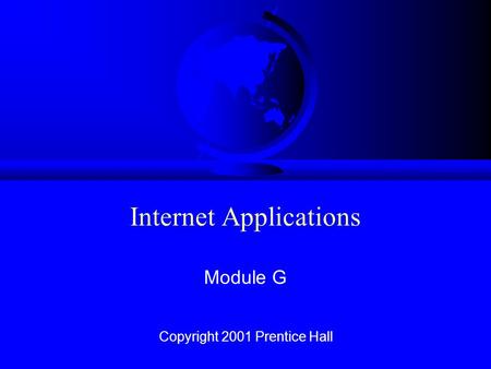 Internet Applications Module G Copyright 2001 Prentice Hall.