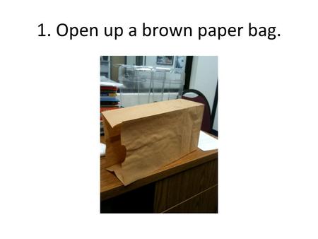 1. Open up a brown paper bag.. 2. Cut of the bottom of the bag.