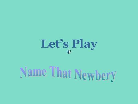 Let’s Play March 3, 2004Sheila Lightner It’s the game that tests your knowledge of all things Newbery.