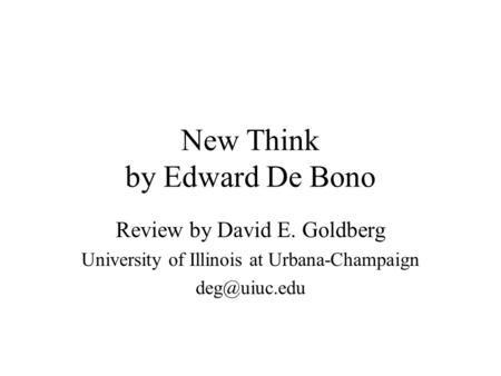 New Think by Edward De Bono Review by David E. Goldberg University of Illinois at Urbana-Champaign