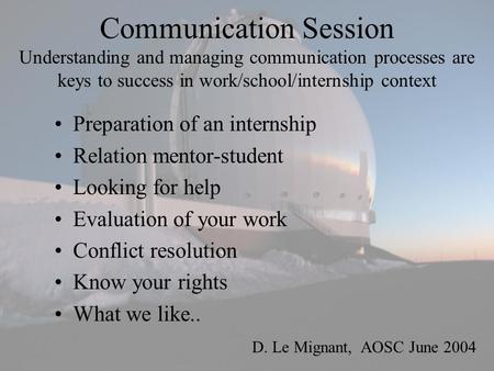 Communication Session Understanding and managing communication processes are keys to success in work/school/internship context Preparation of an internship.