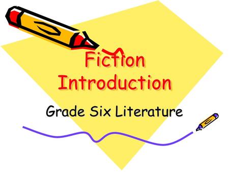 Fiction Introduction Grade Six Literature. Fiction Tells a story about made up characters and events Contains a group of story events called a plot Contains.
