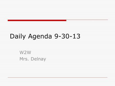 Daily Agenda 9-30-13 W2W Mrs. Delnay. Daily Agenda 10-1-13  Change jobs  Good news  Chapter 13- Violence – Coping and Preventing Pre quizzes Directed.