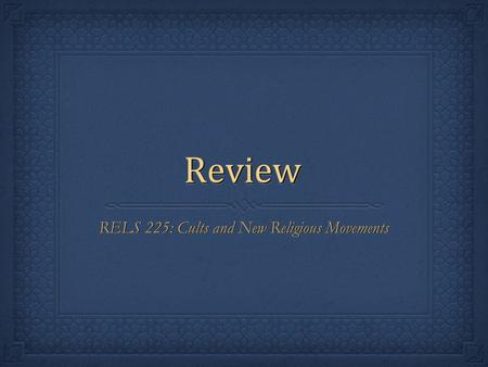 ReviewReview RELS 225: Cults and New Religious Movements.