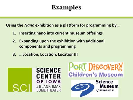 Using the Nano exhibition as a platform for programming by… 1.Inserting nano into current museum offerings 2.Expanding upon the exhibition with additional.