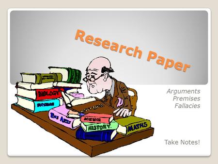 Research Paper Arguments Premises Fallacies Take Notes!