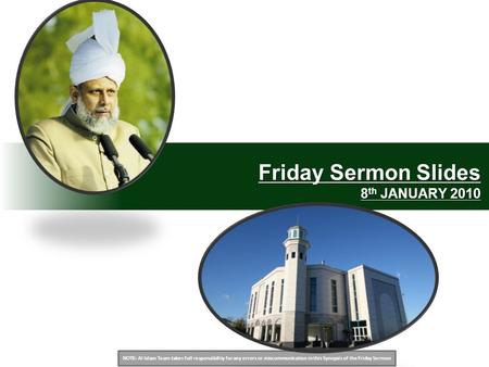 NOTE: Al Islam Team takes full responsibility for any errors or miscommunication in this Synopsis of the Friday Sermon Friday Sermon Slides 8 th JANUARY.
