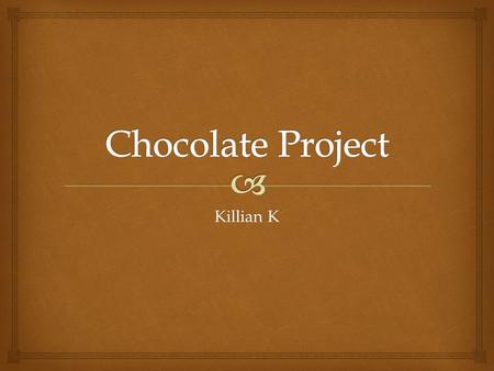 Chocolate Project Killian K.