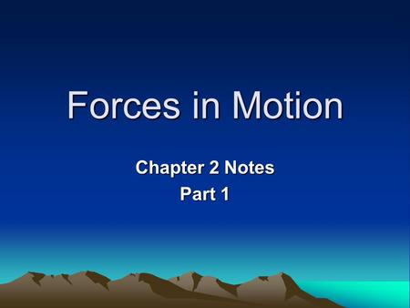 Forces in Motion Chapter 2 Notes Part 1. Questions How does the force of gravity affect falling objects? What is projectile motion? What are Newton’s.