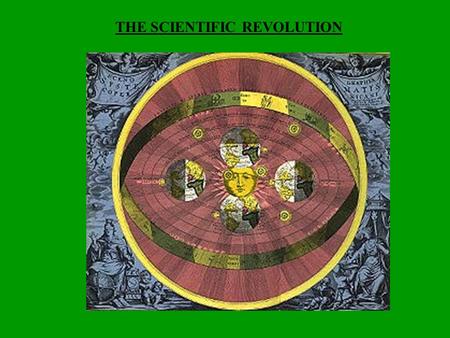 THE SCIENTIFIC REVOLUTION. 2 Discoveries & Achievements The Scientific Revolution began in the middle decades of the 16th century and continued through.