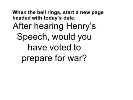 After hearing Henry’s Speech, would you have voted to prepare for war?