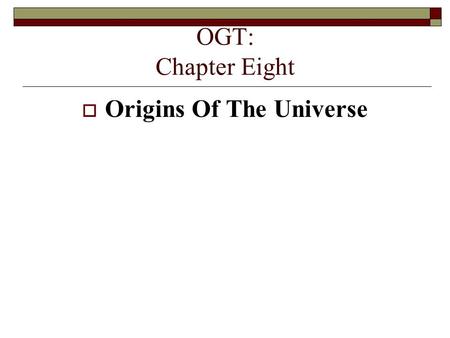 OGT: Chapter Eight  Origins Of The Universe. Astronomy  Study of stars and planets Aristotle  Earth is center of the universe (geocentric). Sun, planets.