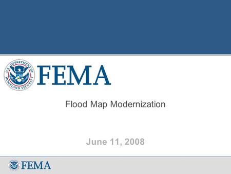 Flood Map Modernization June 11, 2008.  Obtain Best Available Data  Develop Partnerships for Production that Enhance Capability (local, state, fed)