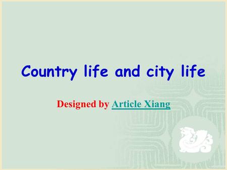 Country life and city life Designed by Article XiangArticle Xiang.