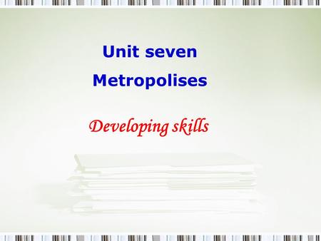 Unit seven Metropolises Developing skills. I: Preparing for describing a city by playing the sentence-connecting games.